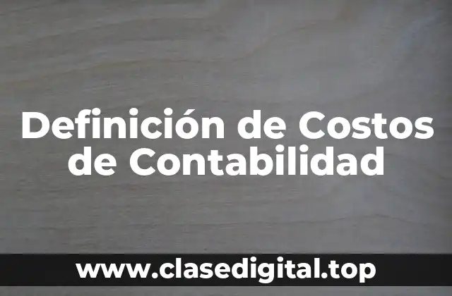 Definición de Costos de Contabilidad