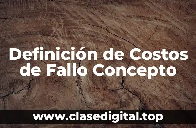 Definición Técnica de Costos de Fallo Concepto