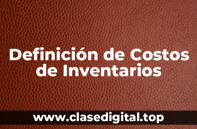 Definición de Costos de Inventarios