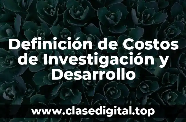 Definición de Costos de Investigación y Desarrollo