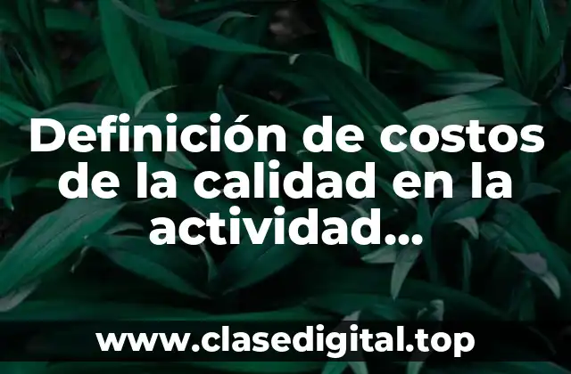 Definición de costos de la calidad en la actividad manufacturera