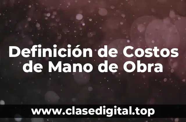 Definición de Costos de Mano de Obra