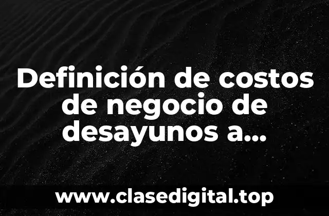 Definición de costos de negocio de desayunos a domicilio