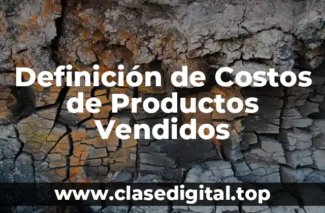 Definición de Costos de Productos Vendidos