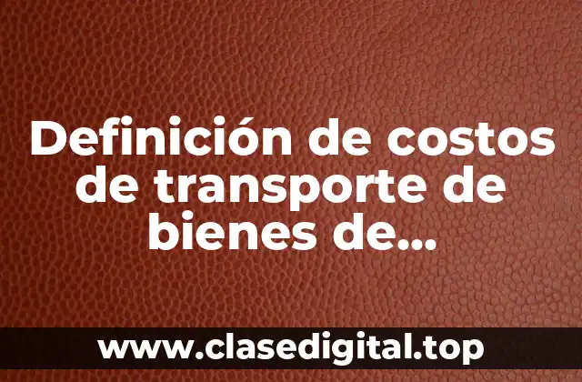 Definición de costos de transporte de bienes de abastecimiento