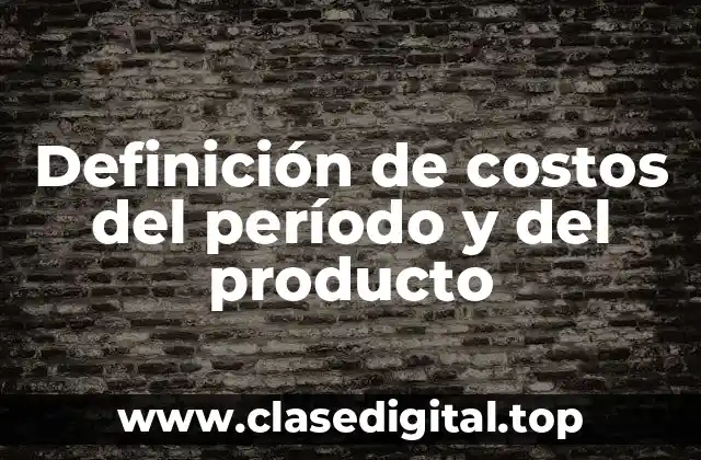 Definición de costos del período y del producto