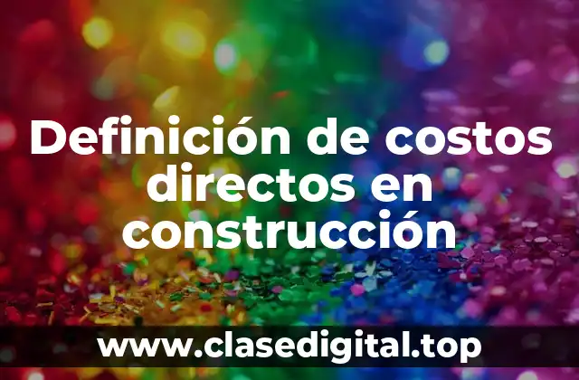 Definición de costos directos en construcción