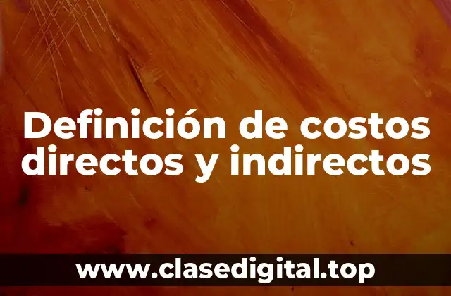 Definición de costos directos y indirectos