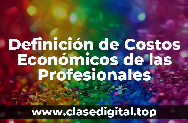 Definición de Costos Económicos de las Profesionales