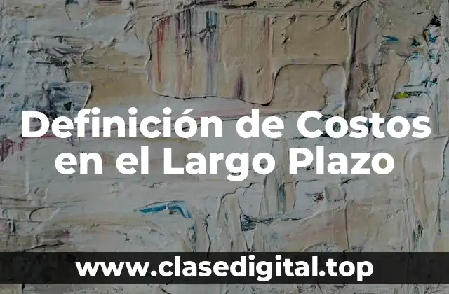 Definición de Costos en el Largo Plazo