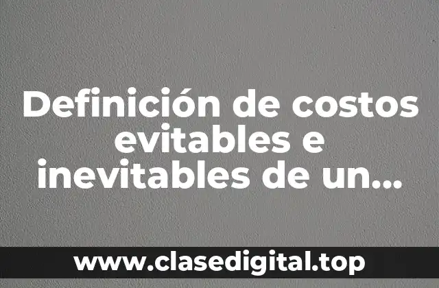 Definición de costos evitables e inevitables de un producto