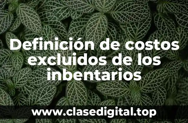 Ejemplos de costos excluidos de los inbentarios