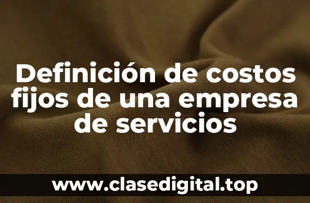 Definición de costos fijos de una empresa de servicios