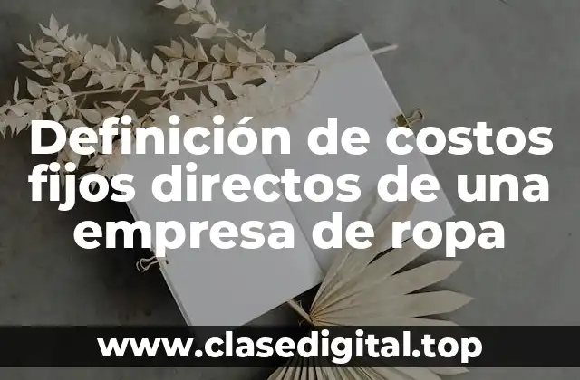 Definición de costos fijos directos de una empresa de ropa