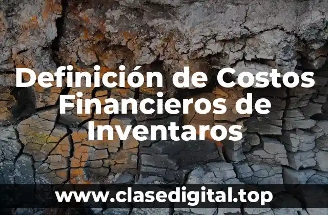 Definición de Costos Financieros de Inventaros