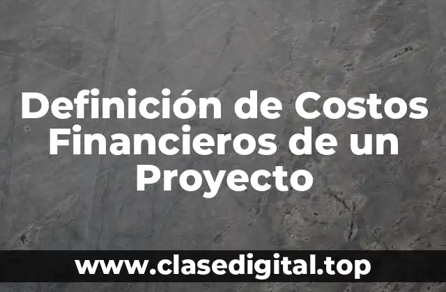 Definición de Costos Financieros de un Proyecto