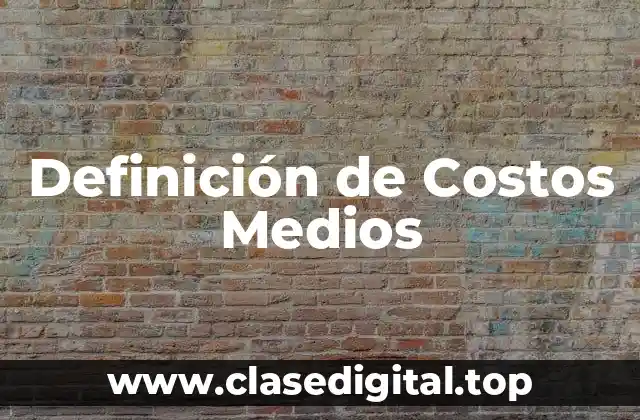 Definición de Costos Medios