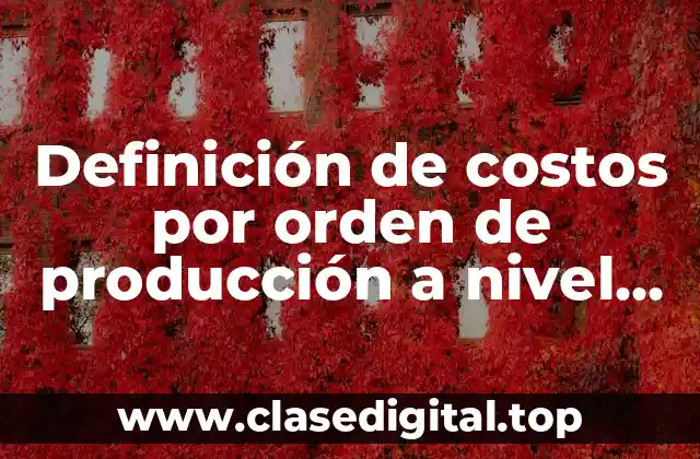 Definición de costos por orden de producción a nivel bachillerato