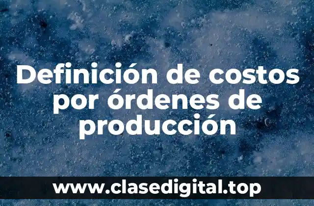 Definición de costos por órdenes de producción