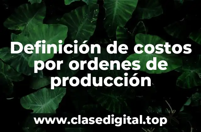 Definición técnica de costos por ordenes de producción