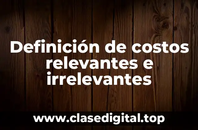 Ejemplos de costos relevantes