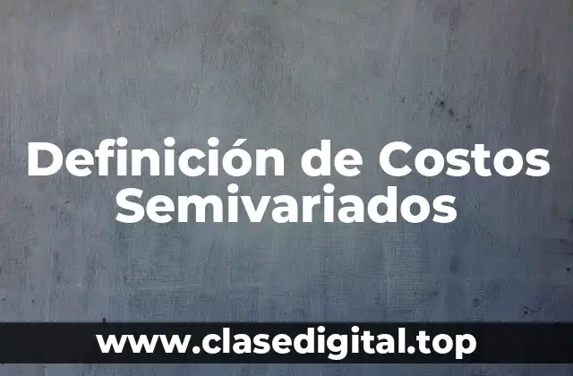 Definición de Costos Semivariados