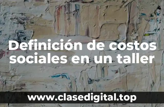 Definición de costos sociales en un taller