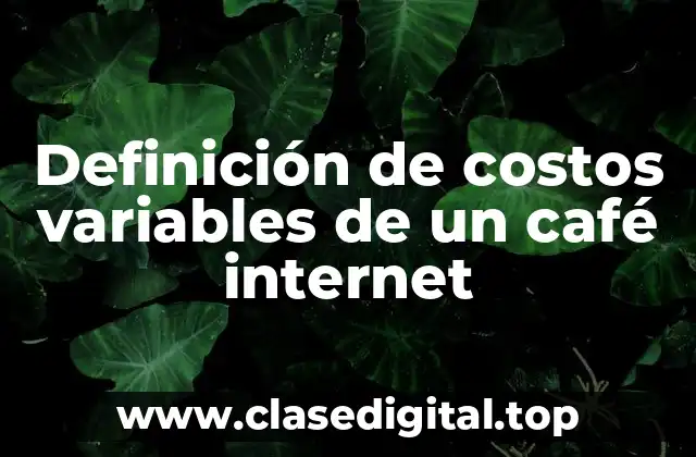 Definición de costos variables de un café internet