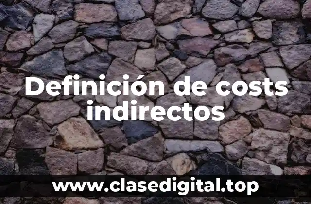 Definición de costs indirectos