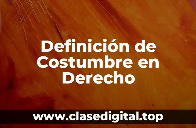 Definición de Costumbre en Derecho