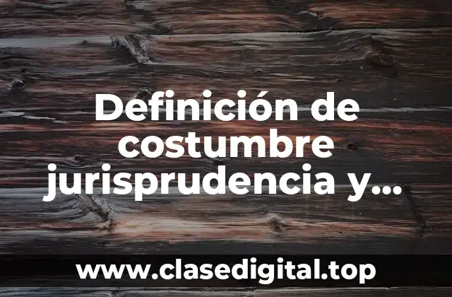 Definición de costumbre jurisprudencia y doctrina de Carlos Arellano García
