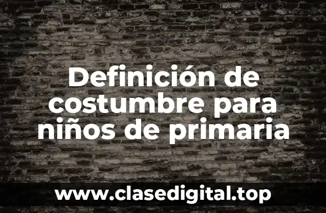 Definición de costumbre para niños de primaria