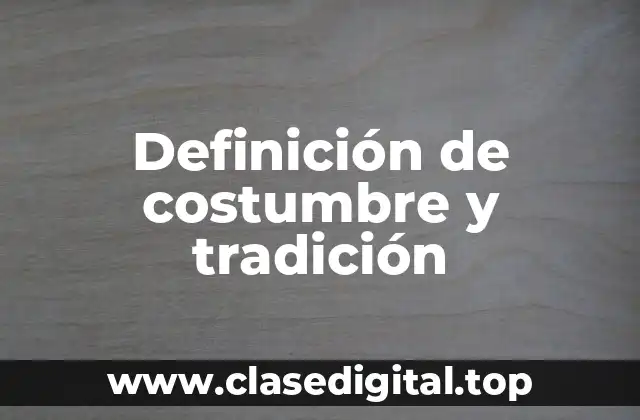 Definición de costumbre y tradición