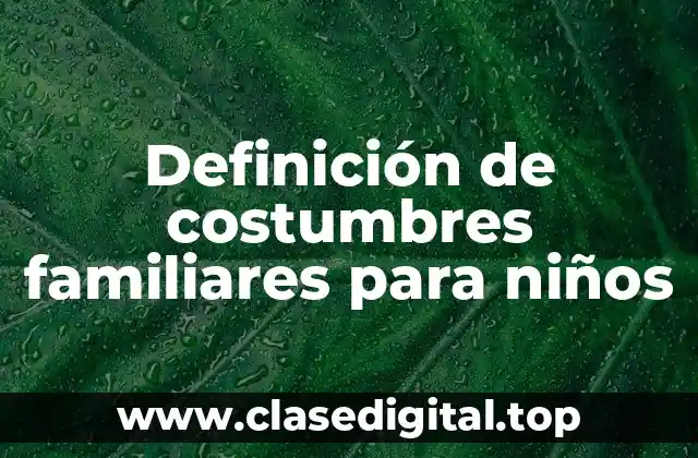 Definición de costumbres familiares para niños