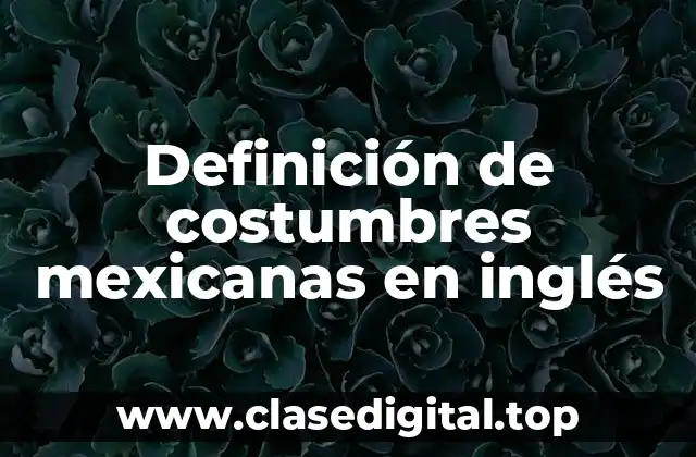 Definición de costumbres mexicanas en inglés