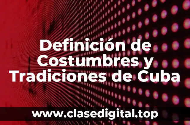 Definición de Costumbres y Tradiciones de Cuba
