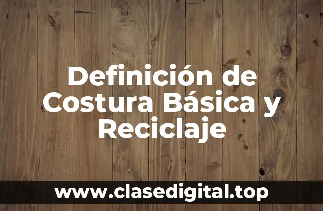 Definición de Costura Básica y Reciclaje