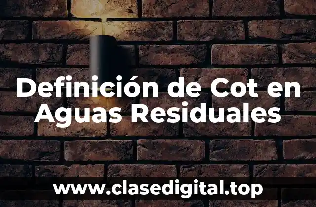 Definición de Cot en Aguas Residuales