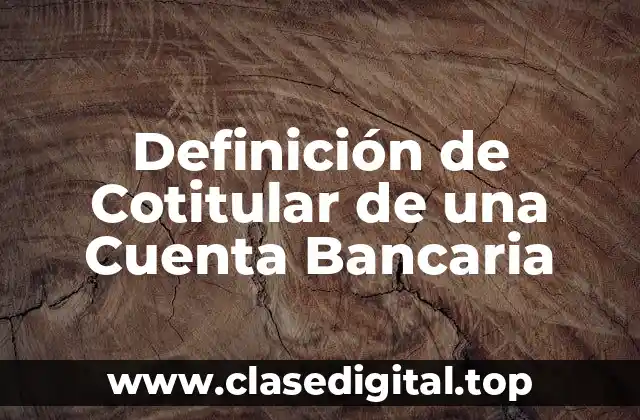 Definición de Cotitular de una Cuenta Bancaria