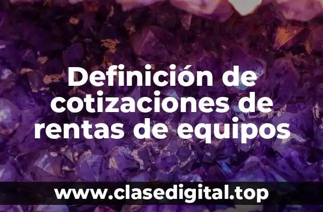 Definición de cotizaciones de rentas de equipos