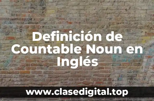 Definición de Countable Noun en Inglés