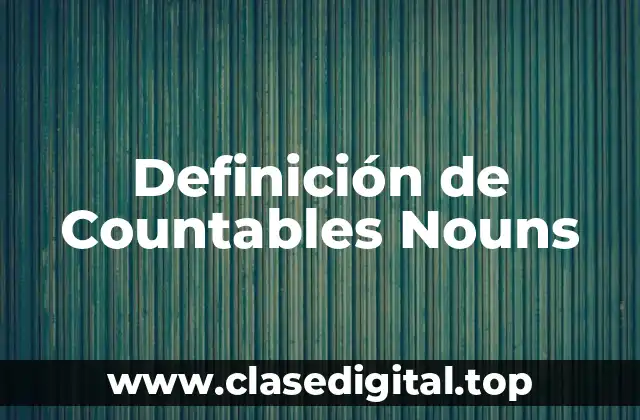 Definición de Countables Nouns