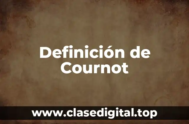 Definición técnica de Cournot