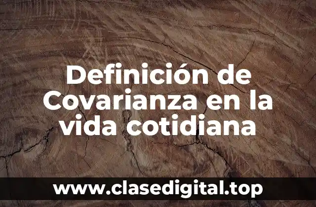 Definición de Covarianza en la vida cotidiana