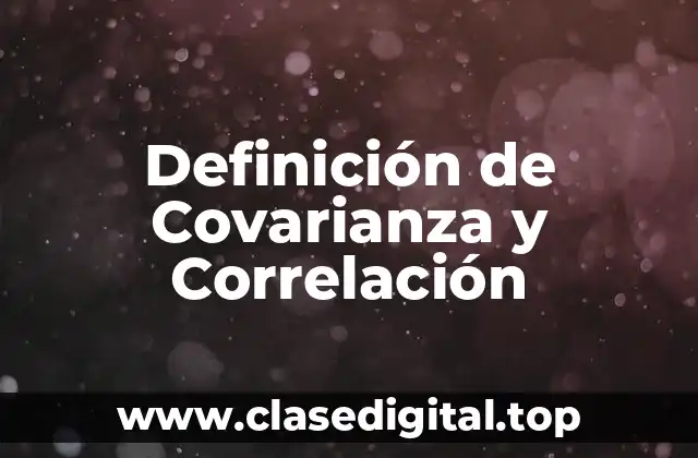 Definición de Covarianza y Correlación