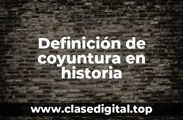 Definición de coyuntura en historia