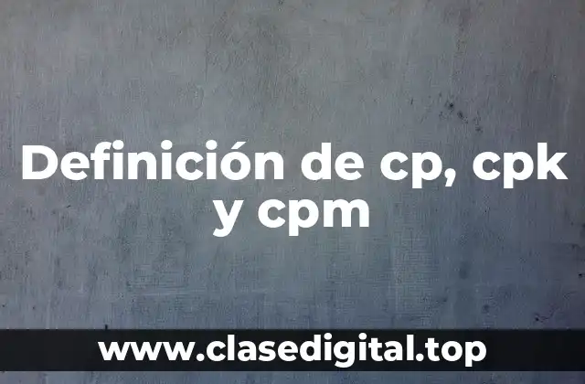 Definición de cp, cpk y cpm