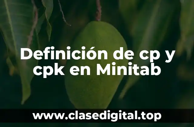 Definición de cp y cpk en Minitab