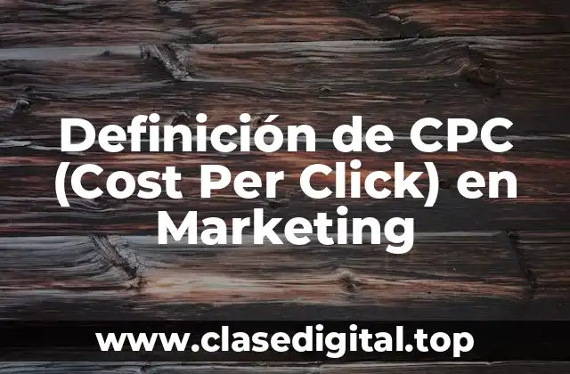Definición de CPC (Cost Per Click) en Marketing
