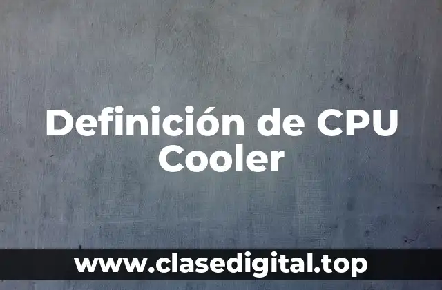 Definición de CPU Cooler